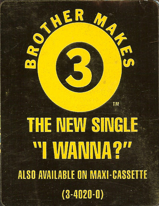 Brother Makes 3 : I Wanna? (12")