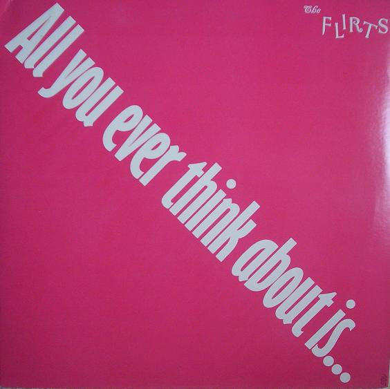 The Flirts : All You Ever Think About Is (Sex)! (12")