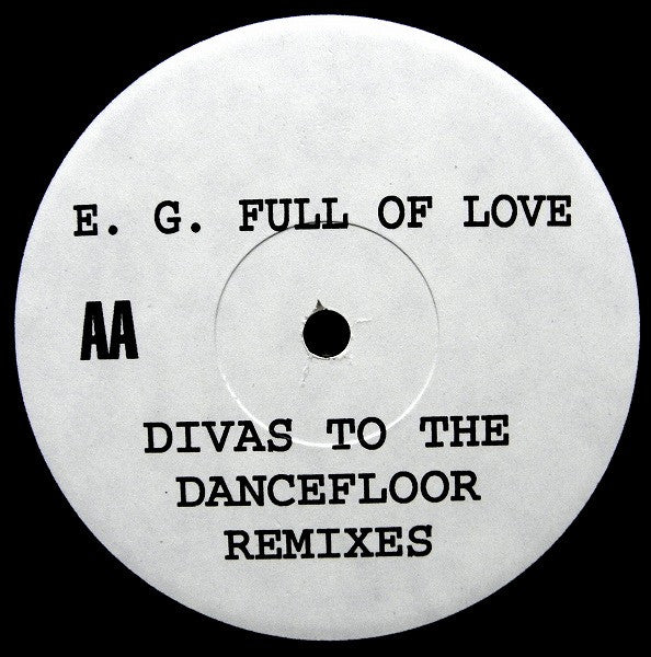 E. G. Full Of Love* : Divas To The Dancefloor (Remixes) (12", TP)