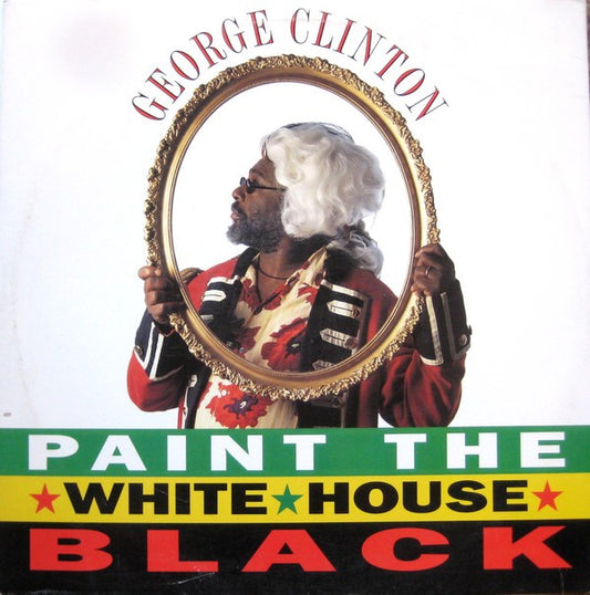 George Clinton : Paint The White House Black (12")