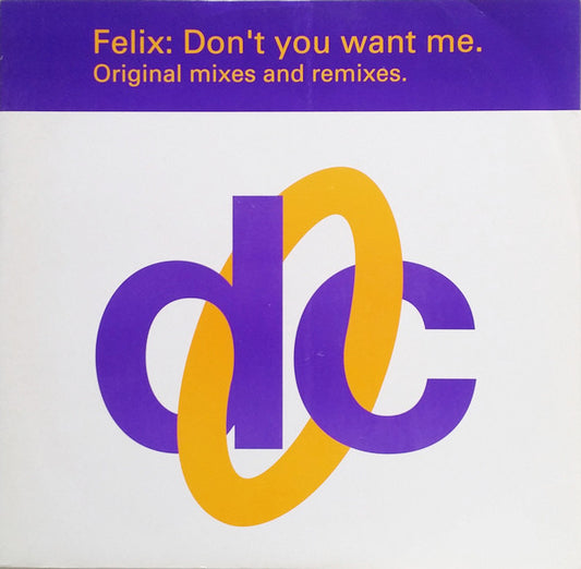 Felix : Don't You Want Me (Original Mixes And Remixes) (12", Single)