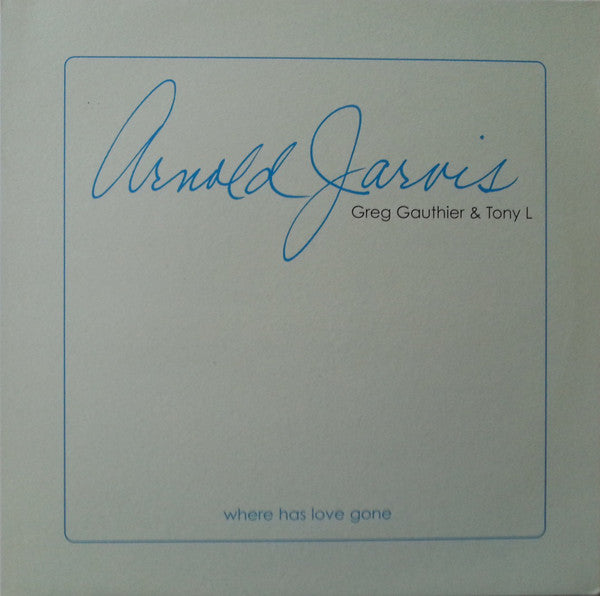 Arnold Jarvis, Greg Gauthier & Tony L : Where Has Love Gone (12")