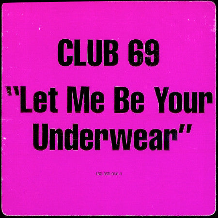 Club 69 : Let Me Be Your Underwear (12", Promo)