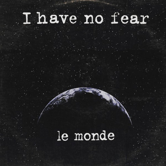 Le Monde (2) : I Have No Fear (12")
