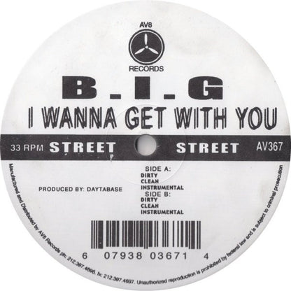 B.I.G* : I Wanna Get With You (12")