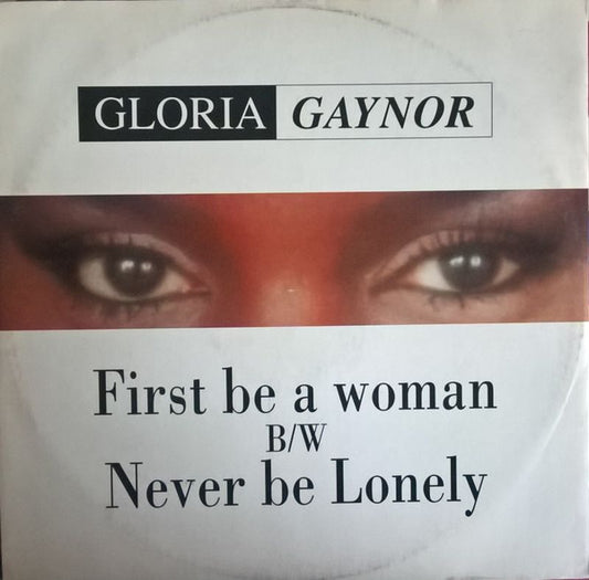 Gloria Gaynor : First Be A Woman / Never Be Lonely (12")