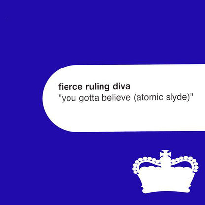 Fierce Ruling Diva : You Gotta Believe (Atomic Slyde) (12")