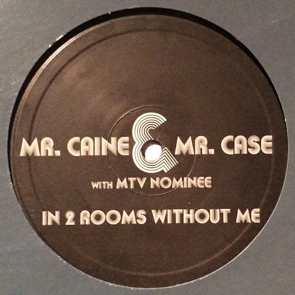 Mr. Caine & Mr. Case With MTV Nominee : In 2 Rooms Without Me (12")