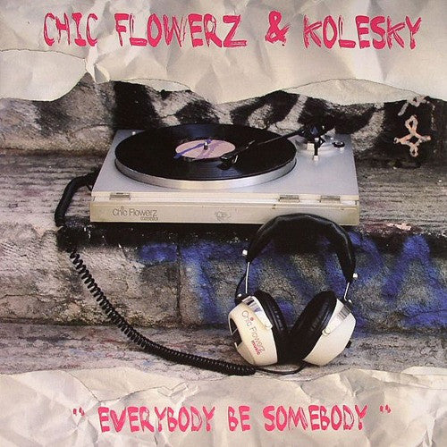 Chic Flowerz & DJ Kolesky : Everybody Be Somebody (12")