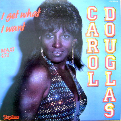 Carol Douglas : I Get What I Want (12")