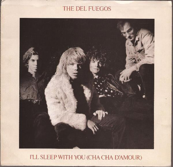 The Del Fuegos : I'll Sleep With You (Cha Cha D'Amour) (7", Single)