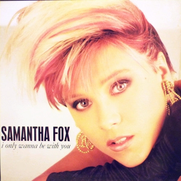 Samantha Fox : I Only Wanna Be With You (12")