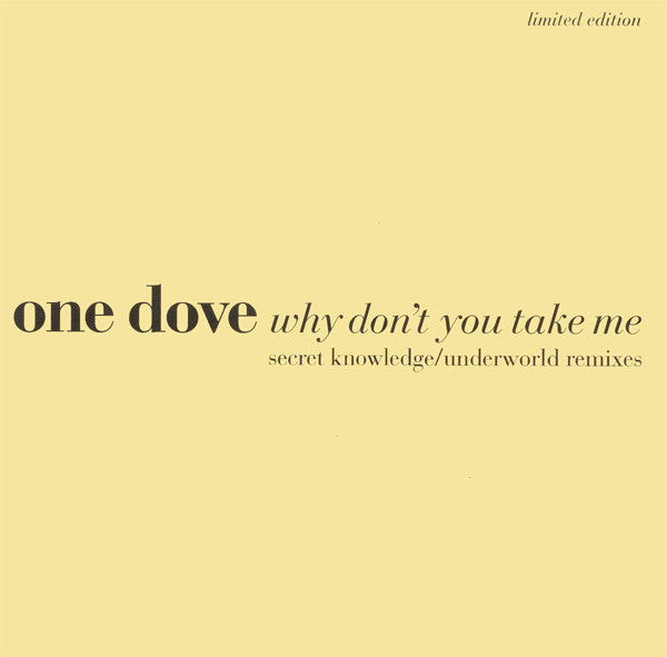 One Dove : Why Don't You Take Me (Secret Knowledge / Underworld Remixes) (12", Single, Ltd)