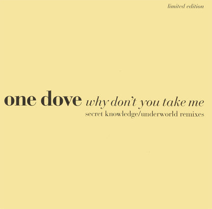 One Dove : Why Don't You Take Me (Secret Knowledge / Underworld Remixes) (12", Single, Ltd)