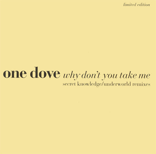 One Dove : Why Don't You Take Me (Secret Knowledge / Underworld Remixes) (12", Single, Ltd)