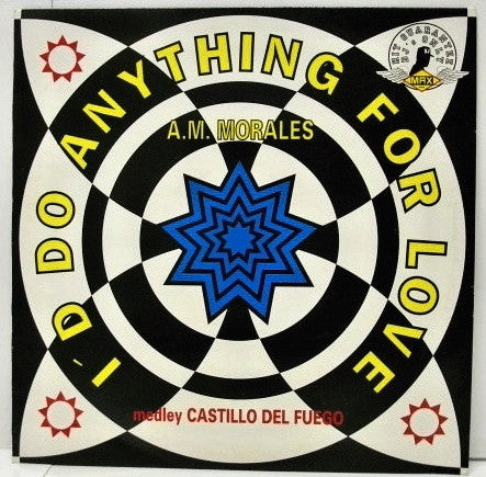 A.M. Morales : I'd Do Anything For Love (Medley Castillo Del Fuego) (12")