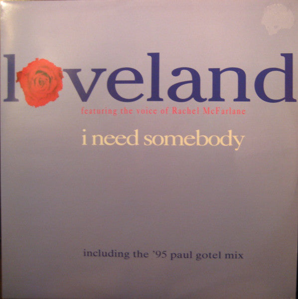 Loveland Featuring The Voice Of Rachel McFarlane : I Need Somebody (12")