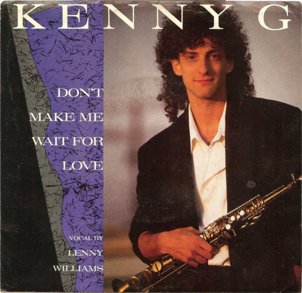 Kenny G (2) : Don't Make Me Wait For Love (7", Styrene, All)