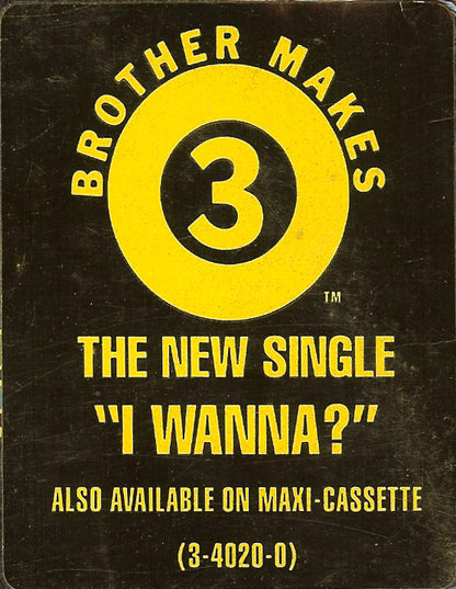 Brother Makes 3 : I Wanna? (12")