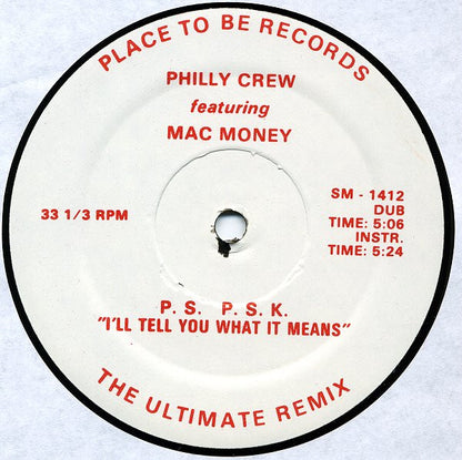 Philly Crew Featuring Mac Money* : P.S. P.S.K. "I'll Tell You What It Means" (The Ultimate Remix) (12")