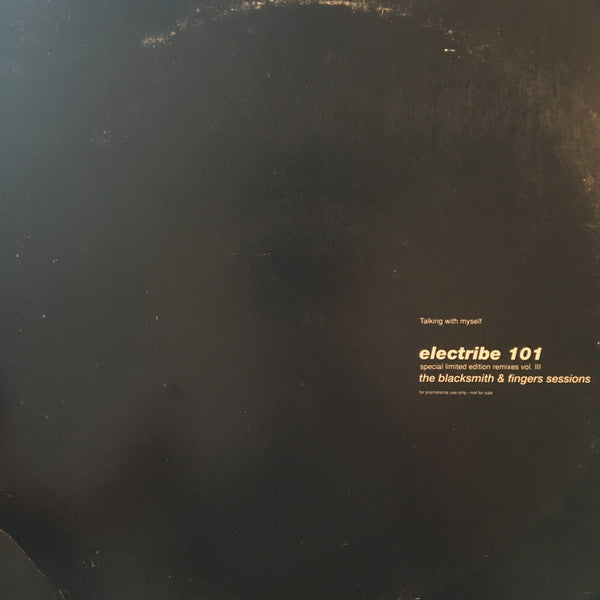 Electribe 101 : Talking With Myself • Special Limited Edition Remixes Vol. III • The Blacksmith & Fingers Sessions (12", Ltd, Promo)