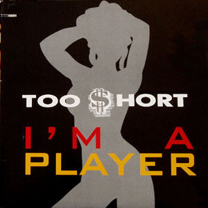 Too $hort* : I'm A Player (12")