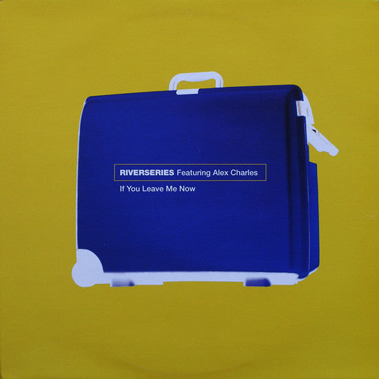 River Series Featuring Alex Charles : If You Leave Me Now (12")