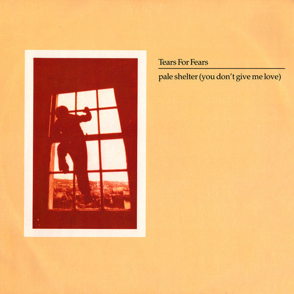 Tears For Fears : Pale Shelter (You Don't Give Me Love) (12", RE)