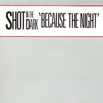 Shot In The Dark : Because The Night (12")