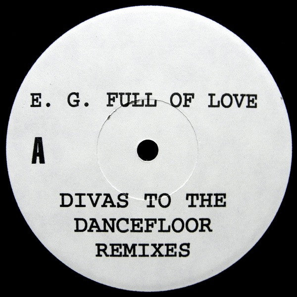 E. G. Full Of Love* : Divas To The Dancefloor (Remixes) (12", TP)