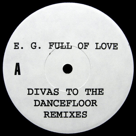 E. G. Full Of Love* : Divas To The Dancefloor (Remixes) (12", TP)