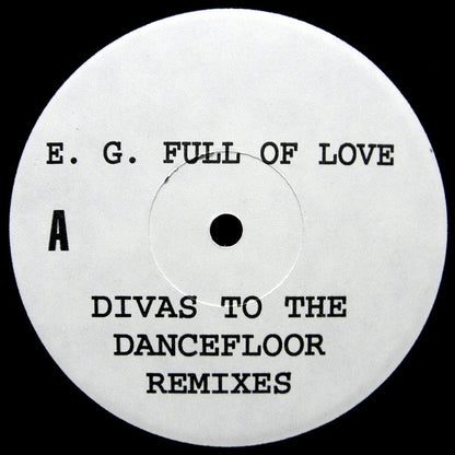 E. G. Full Of Love* : Divas To The Dancefloor (Remixes) (12", TP)