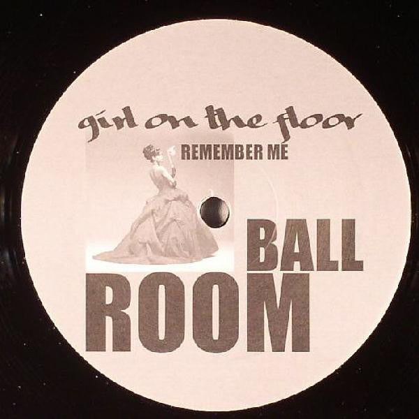 Ballroom : Remember Me / Girl On The Floor (12")