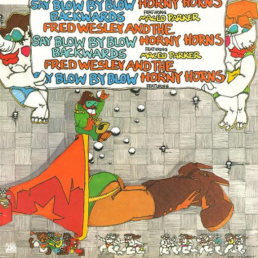 Fred Wesley And The Horny Horns* Featuring Maceo Parker : Say Blow By Blow Backwards (LP, Album, Spe)