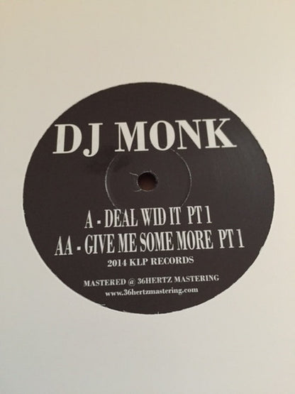 DJ Monk (2) : Deal Wid It Pt1 / Give Me Some More Pt1 (12")