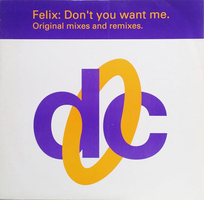 Felix : Don't You Want Me (Original Mixes And Remixes) (12", Single)