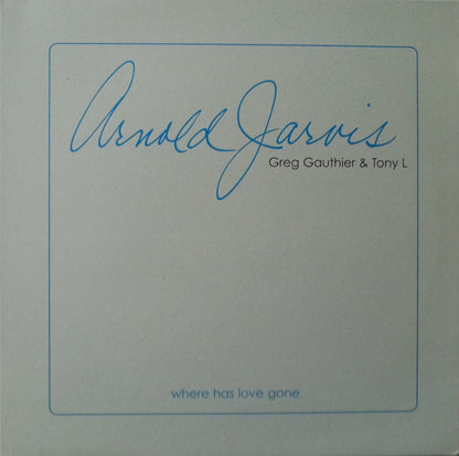 Arnold Jarvis, Greg Gauthier & Tony L : Where Has Love Gone (12")