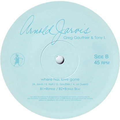 Arnold Jarvis, Greg Gauthier & Tony L : Where Has Love Gone (12")