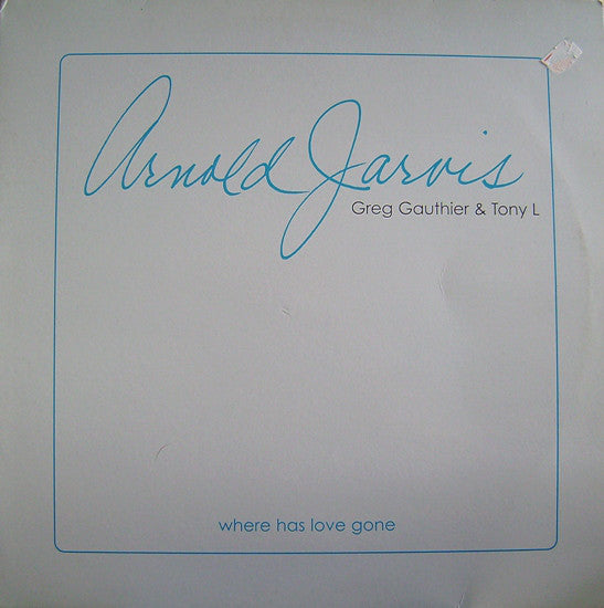 Arnold Jarvis, Greg Gauthier & Tony L : Where Has Love Gone (12")