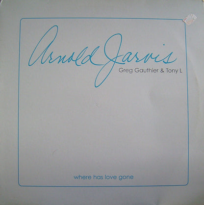Arnold Jarvis, Greg Gauthier & Tony L : Where Has Love Gone (12")