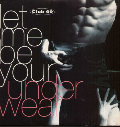 Club 69 : Let Me Be Your Underwear (2x12")