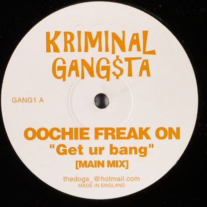 Kriminal Gang$ta : Oochie Freak On ''Get Ur Bang'' (12", P/Unofficial)