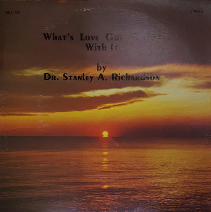 Dr. Stanley A. Richardson : What's Love Got To Do With It (LP, Album)